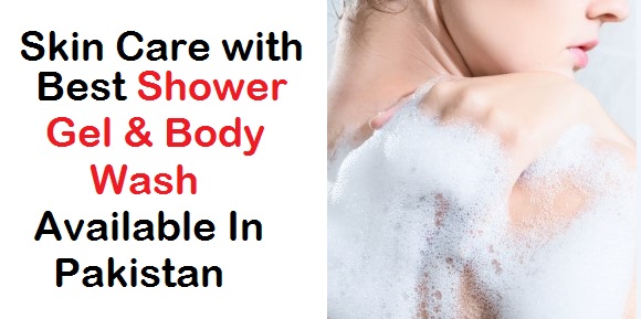 Skin Care with Best Shower Gel & Body Wash Available In Pakistan