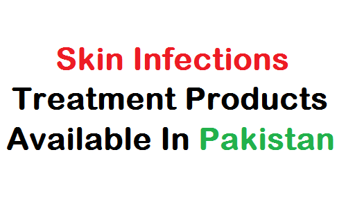 Skin Infections Treatment Products Available In Pakistan