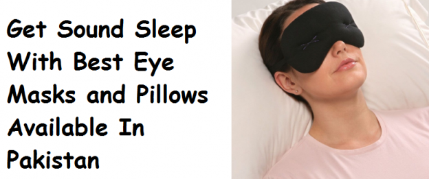 Get Sound Sleep With Best Eye Masks and Pillows Available In Pakistan