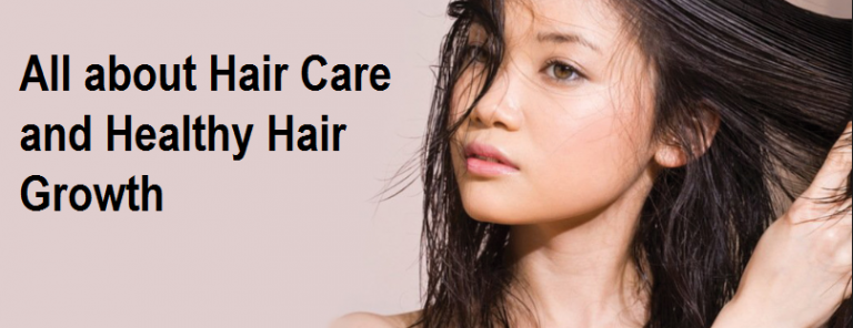 All about Hair Care and Healthy Hair Growth