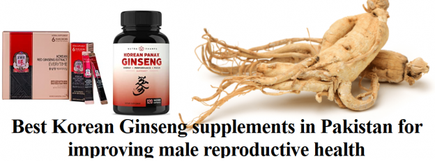 Best Korean Ginseng supplements in Pakistan for improving male reproductive health