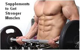 Supplements to Get Stronger Muscles